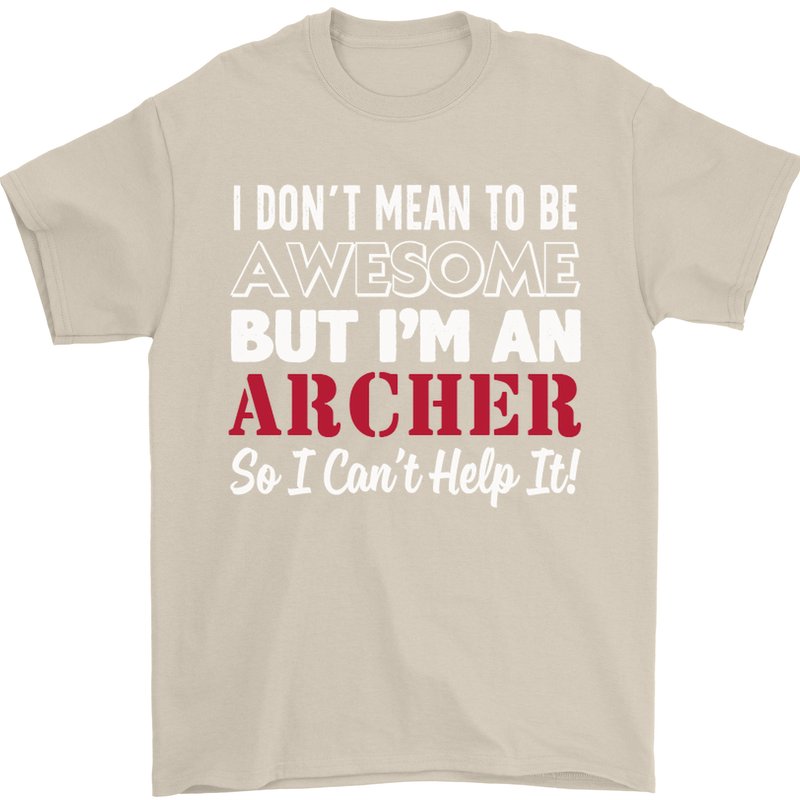 I Dont Mean to Be but Im an Archer Archery Mens T-Shirt Cotton Gildan Sand