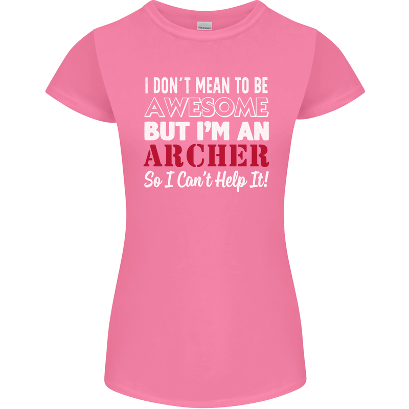 I Dont Mean to Be but Im an Archer Archery Womens Petite Cut T-Shirt Azalea