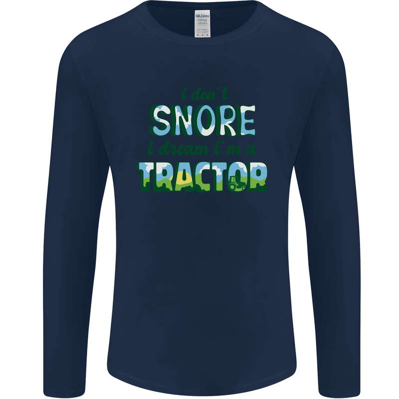 I Dont Snore I Dream Tractor Farmer Farming Mens Long Sleeve T-Shirt Navy Blue