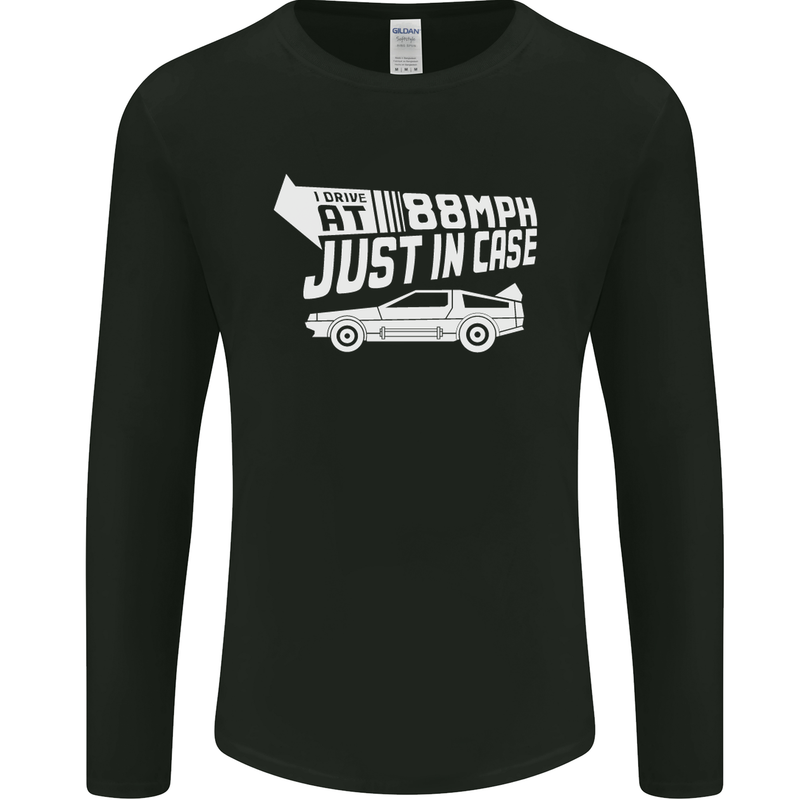 I Drive at 88mph Just in Case Funny Mens Long Sleeve T-Shirt Black