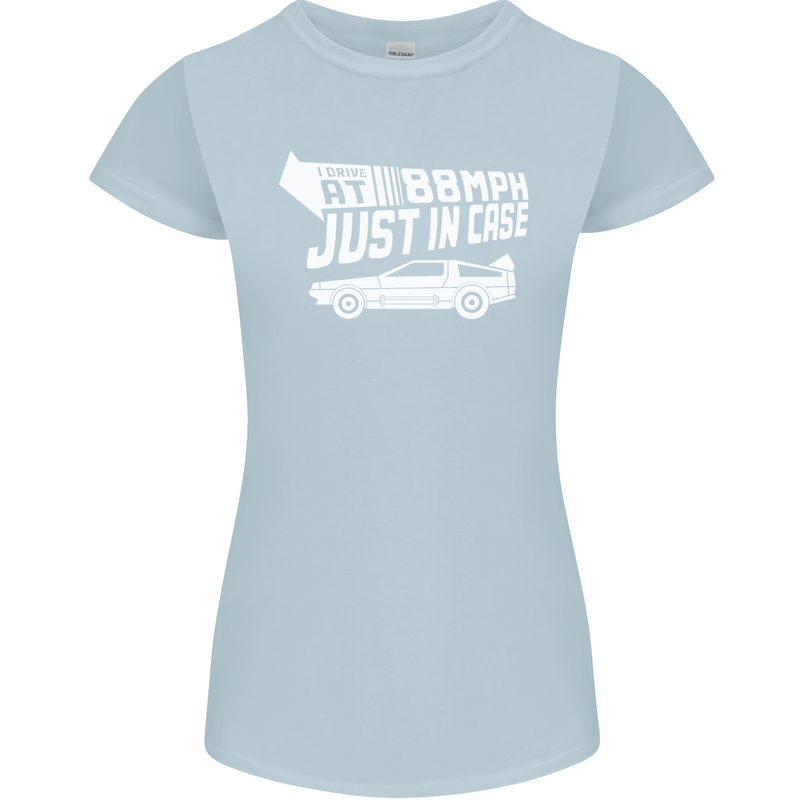 I Drive at 88mph Just in Case Funny Womens Petite Cut T-Shirt Light Blue