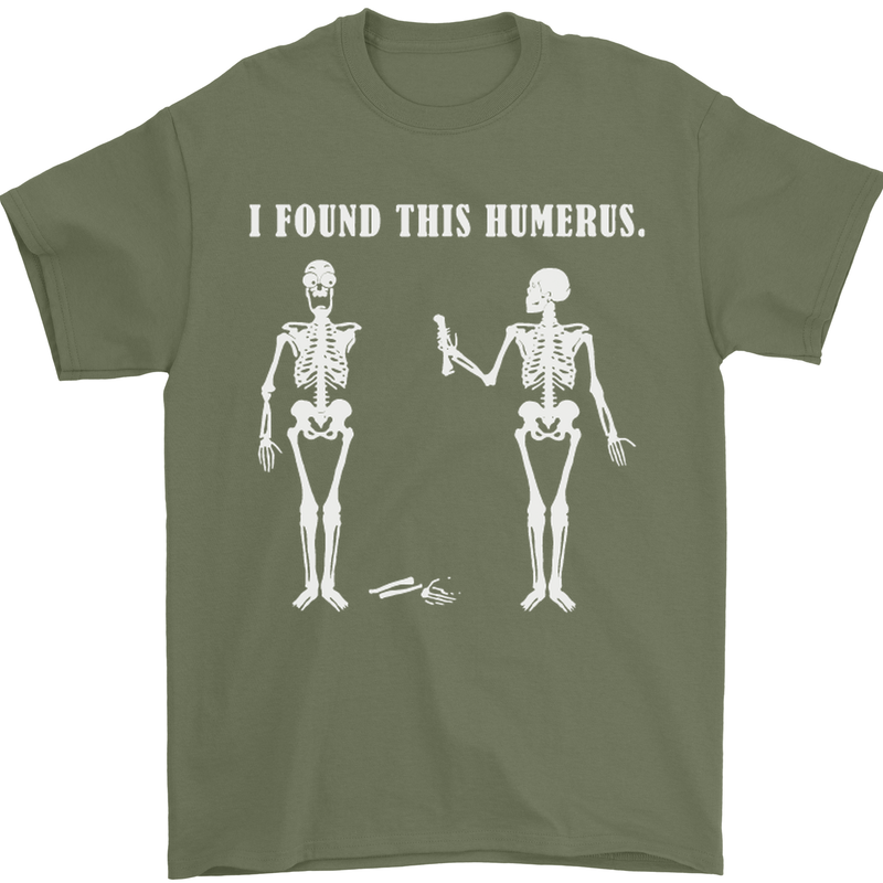 I Found This Humerus Funny Slogan Humorous Mens T-Shirt Cotton Gildan Military Green