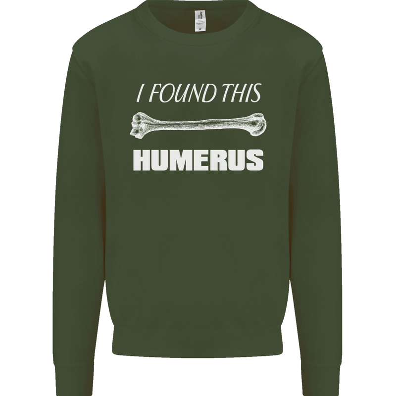 I Found This Humerus Funny Slogan Kids Sweatshirt Jumper Forest Green