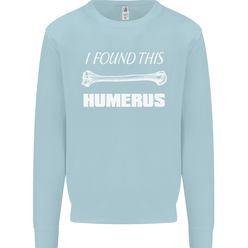 I Found This Humerus Funny Slogan Kids Sweatshirt Jumper Light Blue