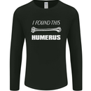 I Found This Humerus Funny Slogan Mens Long Sleeve T-Shirt Black