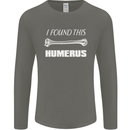 I Found This Humerus Funny Slogan Mens Long Sleeve T-Shirt Charcoal