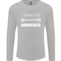 I Found This Humerus Funny Slogan Mens Long Sleeve T-Shirt Sports Grey