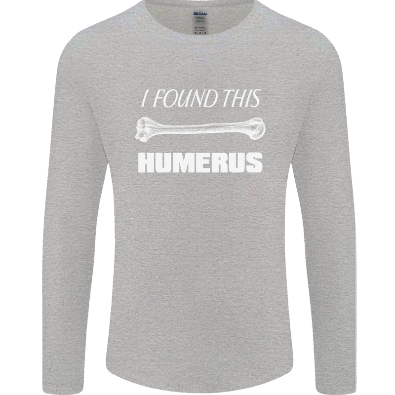I Found This Humerus Funny Slogan Mens Long Sleeve T-Shirt Sports Grey