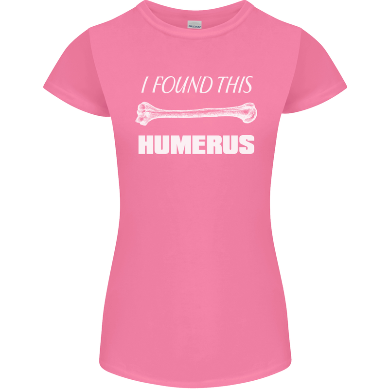 I Found This Humerus Funny Slogan Womens Petite Cut T-Shirt Azalea