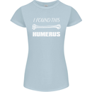 I Found This Humerus Funny Slogan Womens Petite Cut T-Shirt Light Blue