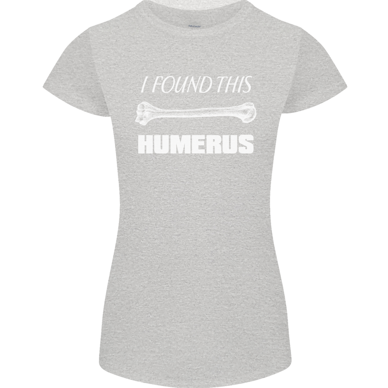 I Found This Humerus Funny Slogan Womens Petite Cut T-Shirt Sports Grey