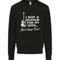 I Got a Guitar for My Wife Funny Guitarist Mens Sweatshirt Jumper Black