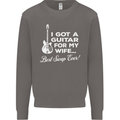 I Got a Guitar for My Wife Funny Guitarist Mens Sweatshirt Jumper Charcoal
