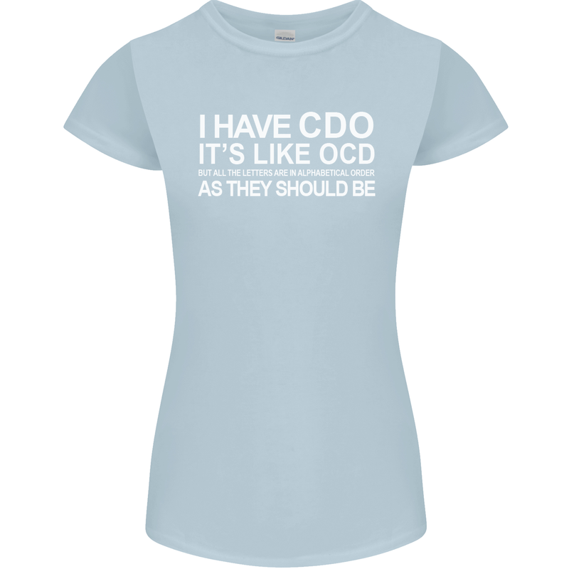 I Have OCD Funny Slogan Womens Petite Cut T-Shirt Light Blue