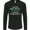 I Have Sex Daily Dyslexia Funny Slogan Mens Long Sleeve T-Shirt Black