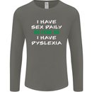 I Have Sex Daily Dyslexia Funny Slogan Mens Long Sleeve T-Shirt Charcoal
