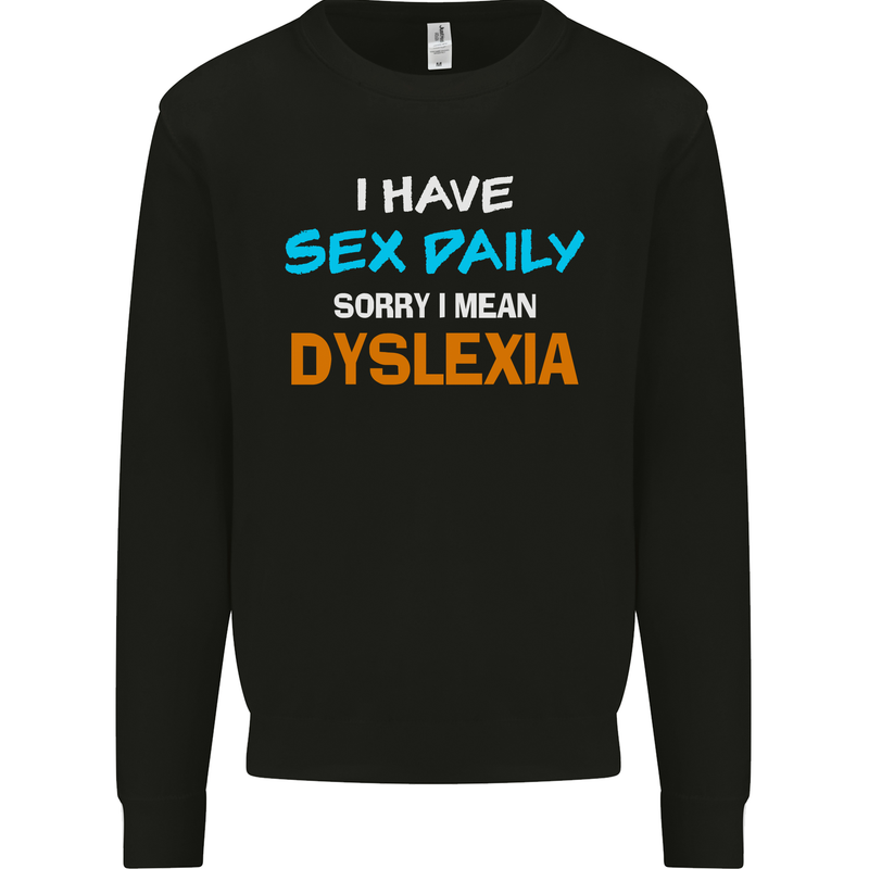I Have Sex Daily Dyslexia Funny Slogan Mens Sweatshirt Jumper Black