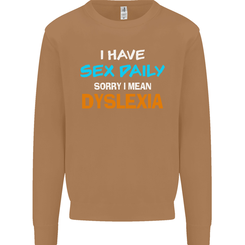 I Have Sex Daily Dyslexia Funny Slogan Mens Sweatshirt Jumper Caramel Latte