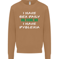 I Have Sex Daily Dyslexia Funny Slogan Mens Sweatshirt Jumper Caramel Latte