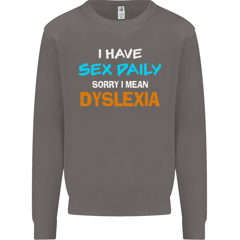 I Have Sex Daily Dyslexia Funny Slogan Mens Sweatshirt Jumper Charcoal