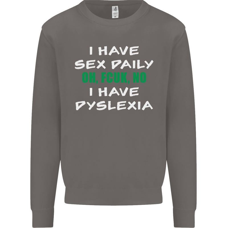 I Have Sex Daily Dyslexia Funny Slogan Mens Sweatshirt Jumper Charcoal