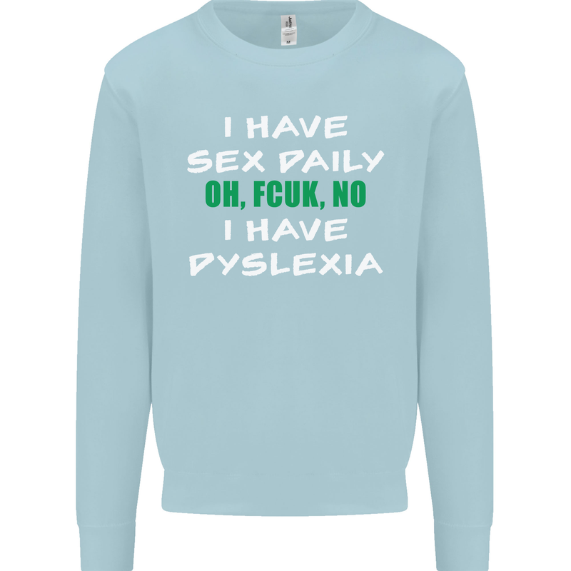 I Have Sex Daily Dyslexia Funny Slogan Mens Sweatshirt Jumper Light Blue