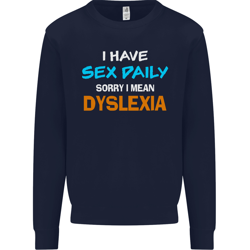 I Have Sex Daily Dyslexia Funny Slogan Mens Sweatshirt Jumper Navy Blue