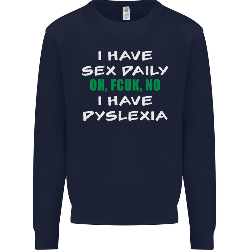 I Have Sex Daily Dyslexia Funny Slogan Mens Sweatshirt Jumper Navy Blue