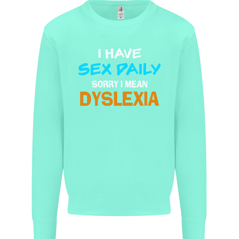 I Have Sex Daily Dyslexia Funny Slogan Mens Sweatshirt Jumper Peppermint
