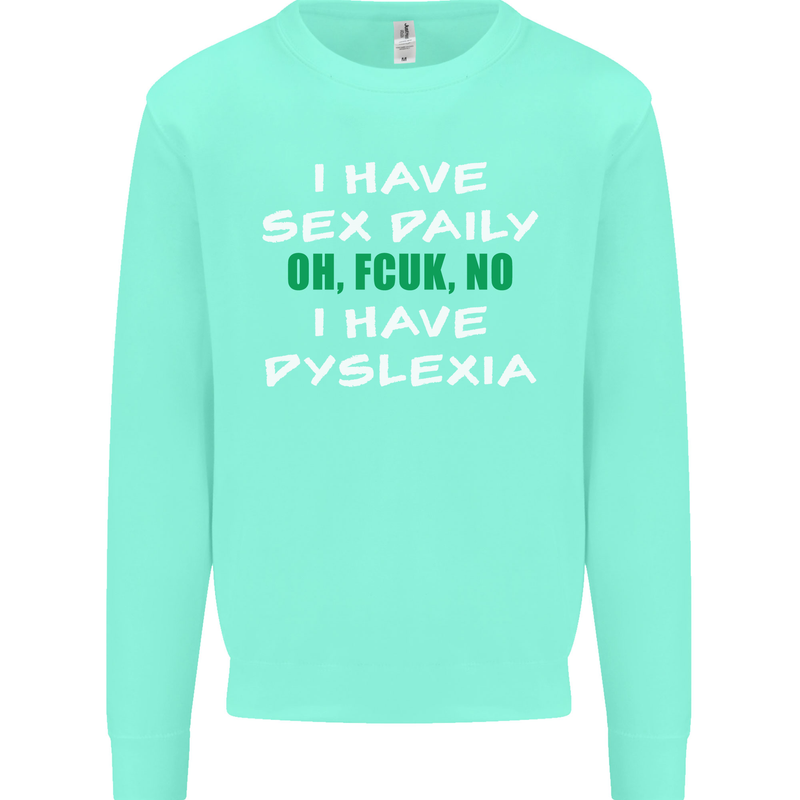 I Have Sex Daily Dyslexia Funny Slogan Mens Sweatshirt Jumper Peppermint