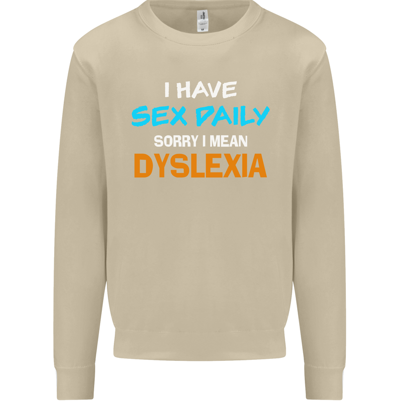 I Have Sex Daily Dyslexia Funny Slogan Mens Sweatshirt Jumper Sand