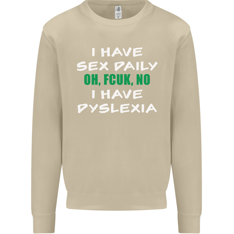 I Have Sex Daily Dyslexia Funny Slogan Mens Sweatshirt Jumper Sand
