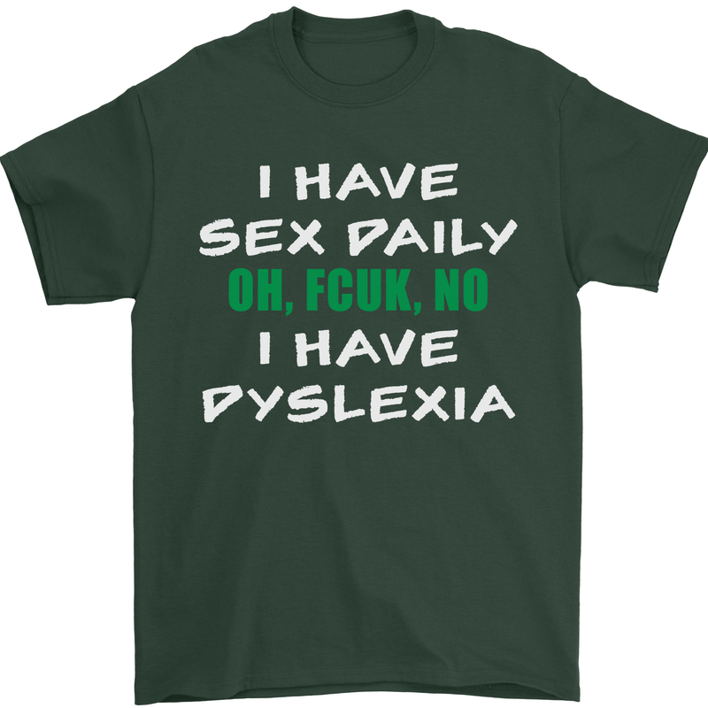 I Have Sex Daily Dyslexia Funny Slogan Mens T-Shirt Cotton Gildan Forest Green