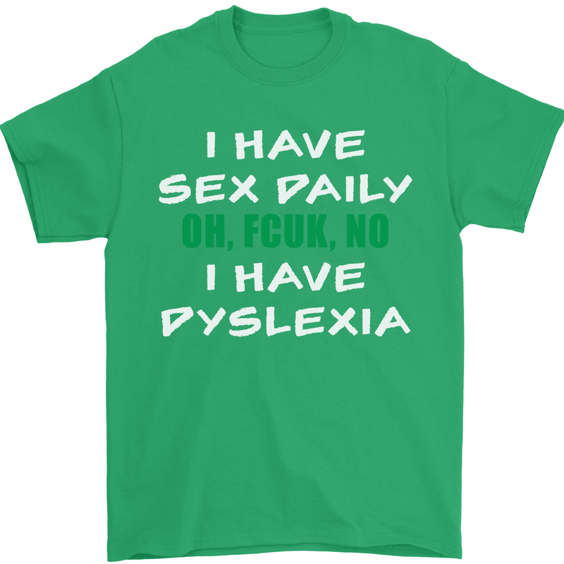 I Have Sex Daily Dyslexia Funny Slogan Mens T-Shirt Cotton Gildan Irish Green