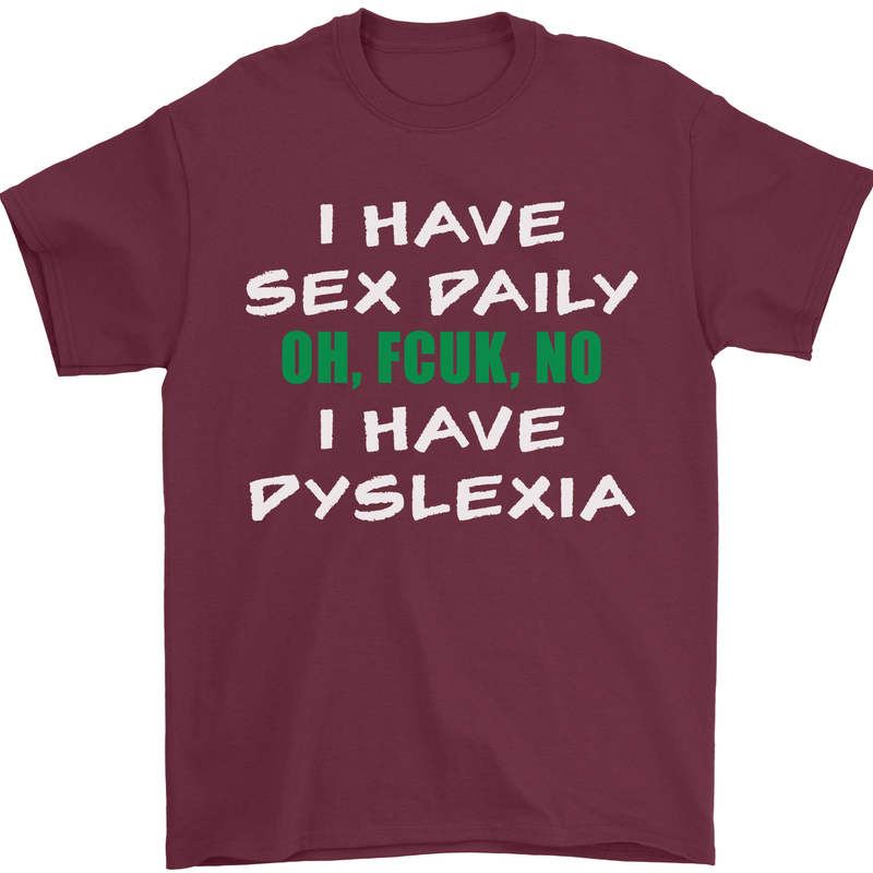 I Have Sex Daily Dyslexia Funny Slogan Mens T-Shirt Cotton Gildan Maroon