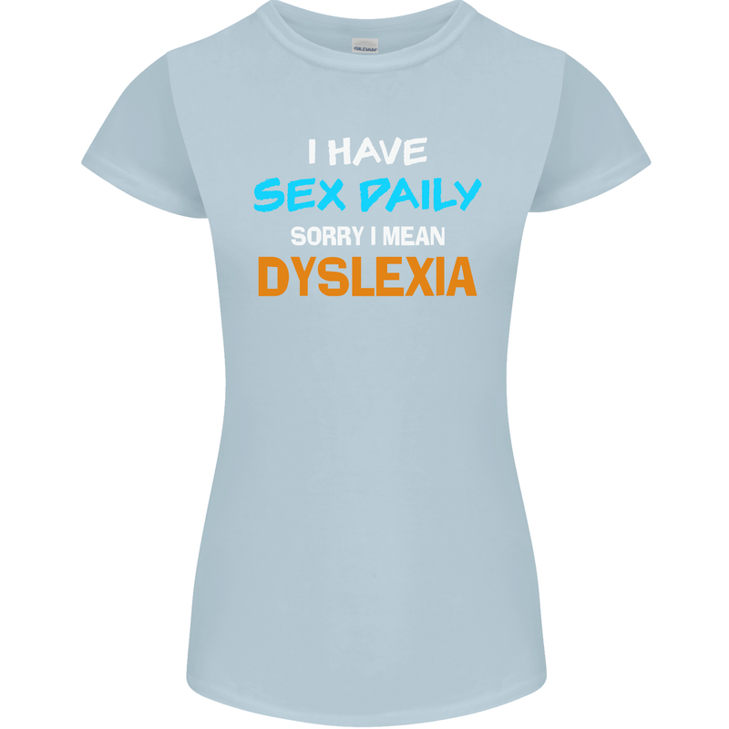 I Have Sex Daily Dyslexia Funny Slogan Womens Petite Cut T-Shirt Light Blue