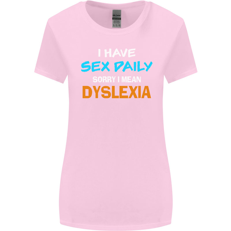 I Have Sex Daily Dyslexia Funny Slogan Womens Wider Cut T-Shirt Light Pink
