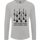 I Have Too Many Guitars Funny Guitarist Mens Long Sleeve T-Shirt Sports Grey
