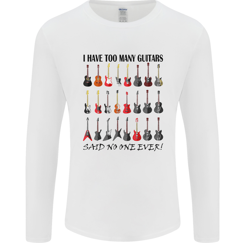 I Have Too Many Guitars Funny Guitarist Mens Long Sleeve T-Shirt White