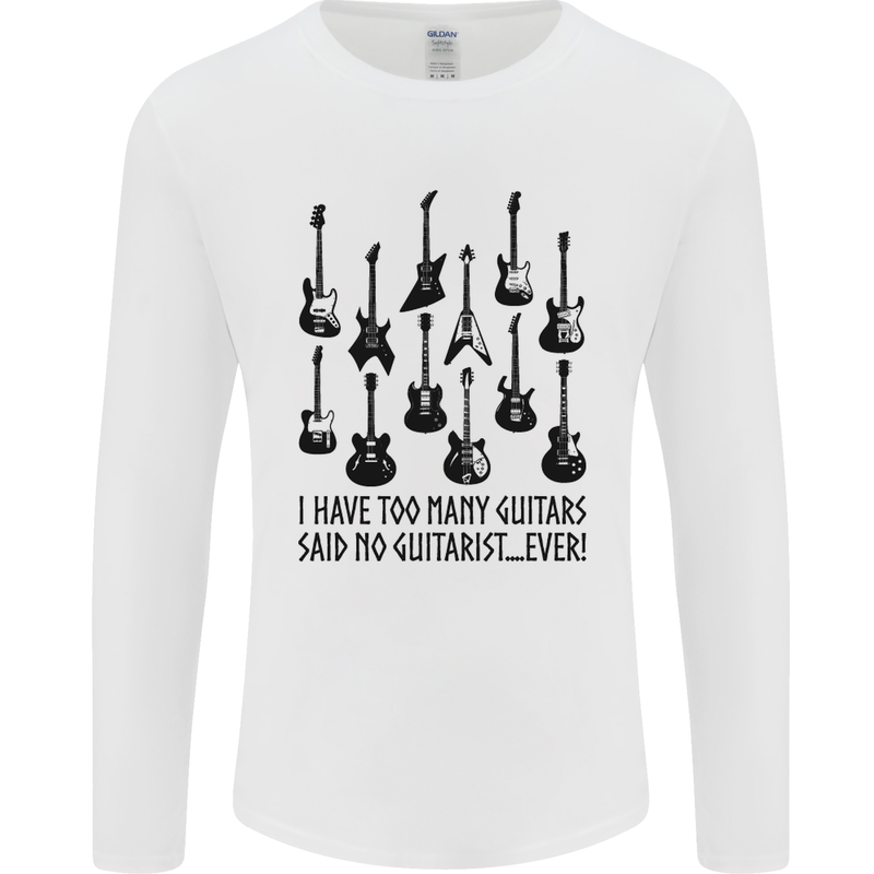 I Have Too Many Guitars Funny Guitarist Mens Long Sleeve T-Shirt White