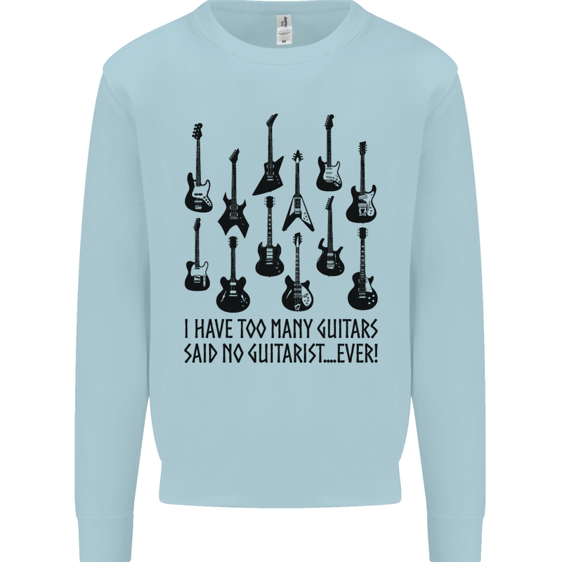 I Have Too Many Guitars Funny Guitarist Mens Sweatshirt Jumper Light Blue