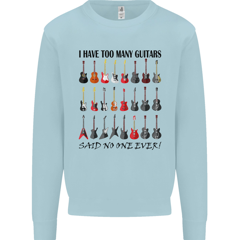 I Have Too Many Guitars Funny Guitarist Mens Sweatshirt Jumper Light Blue