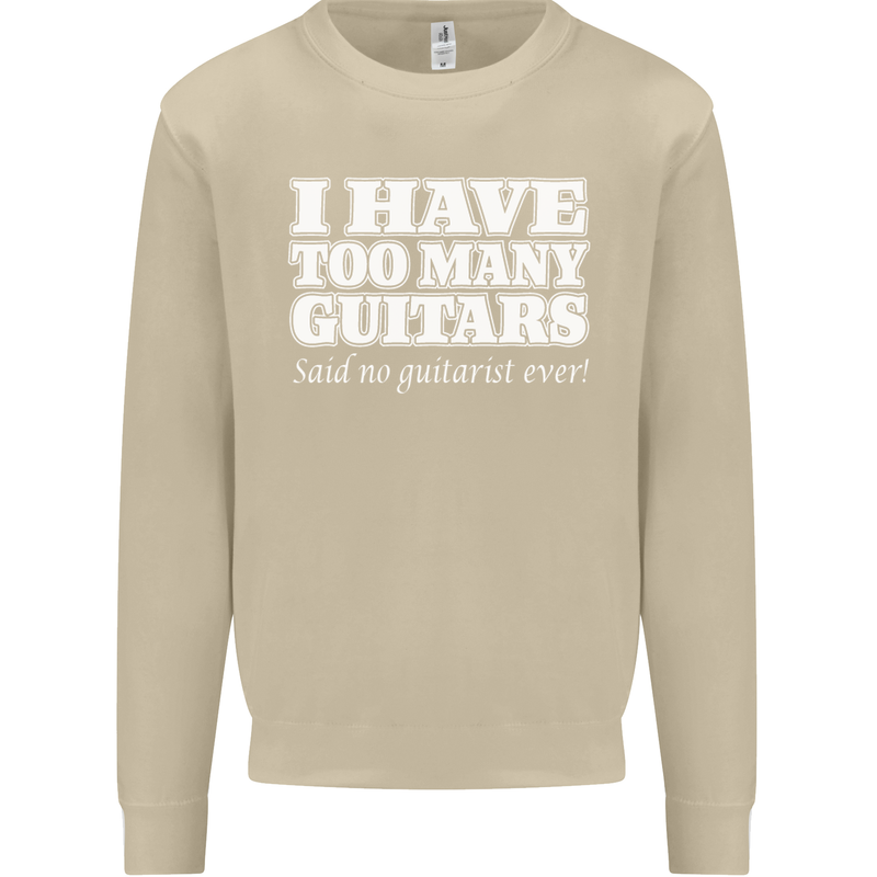 I Have Too Many Guitars Funny Guitarist Mens Sweatshirt Jumper Sand