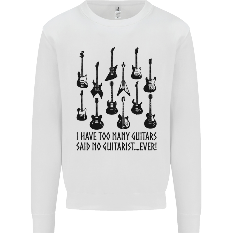I Have Too Many Guitars Funny Guitarist Mens Sweatshirt Jumper White