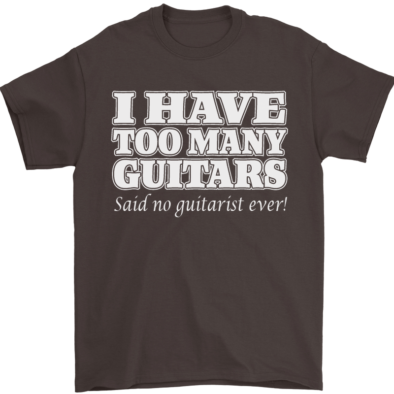I Have Too Many Guitars Funny Guitarist Mens T-Shirt Cotton Gildan Dark Chocolate