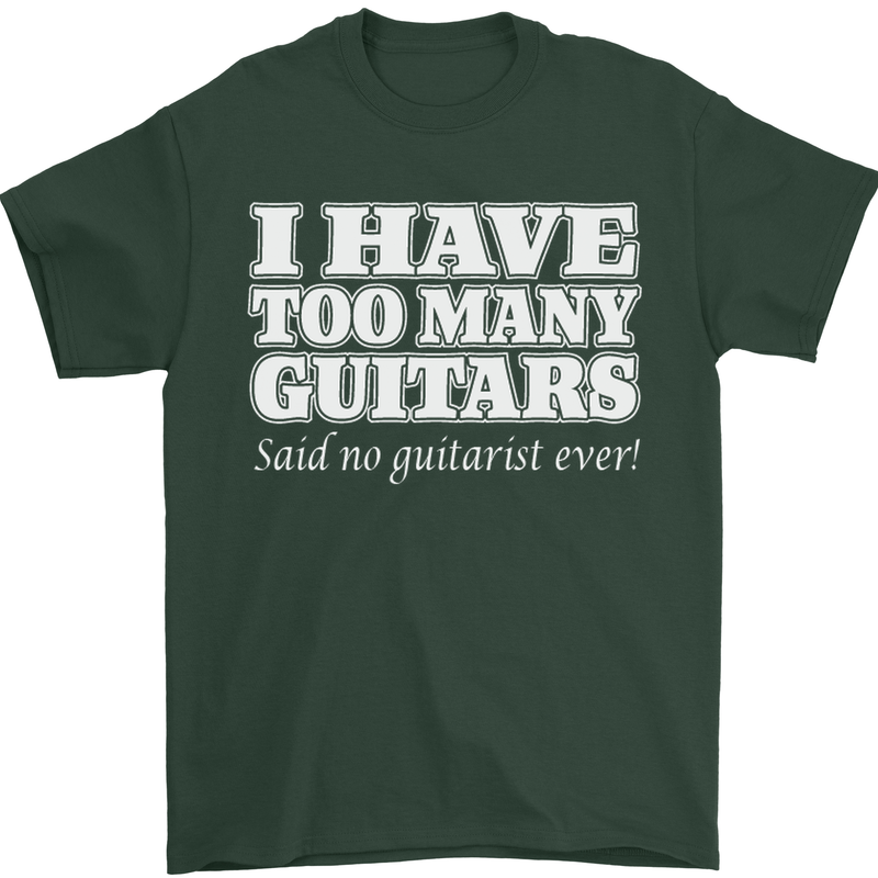 I Have Too Many Guitars Funny Guitarist Mens T-Shirt Cotton Gildan Forest Green