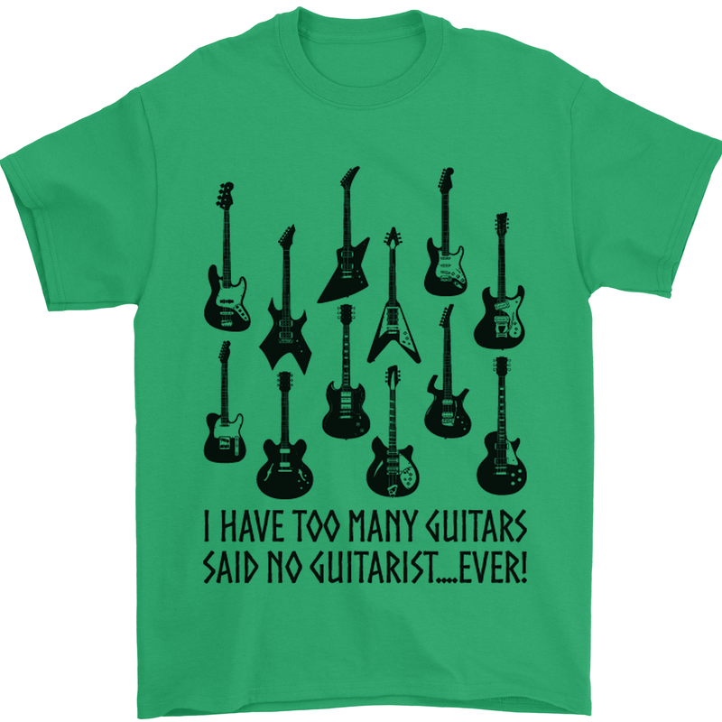 I Have Too Many Guitars Funny Guitarist Mens T-Shirt Cotton Gildan Irish Green