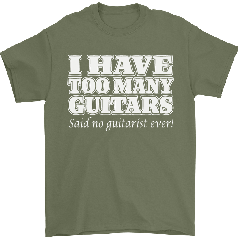 I Have Too Many Guitars Funny Guitarist Mens T-Shirt Cotton Gildan Military Green