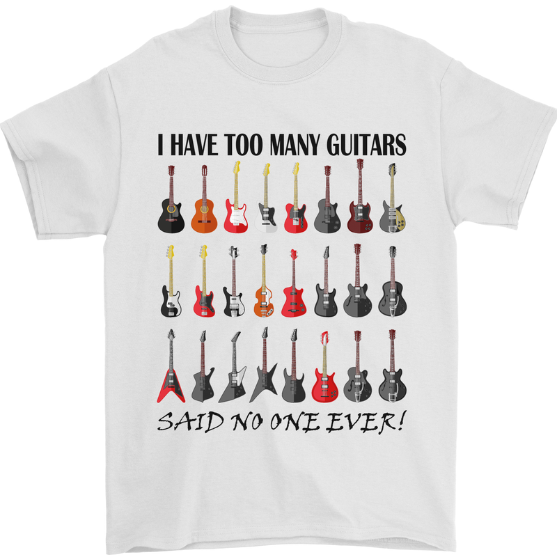 I Have Too Many Guitars Funny Guitarist Mens T-Shirt Cotton Gildan White