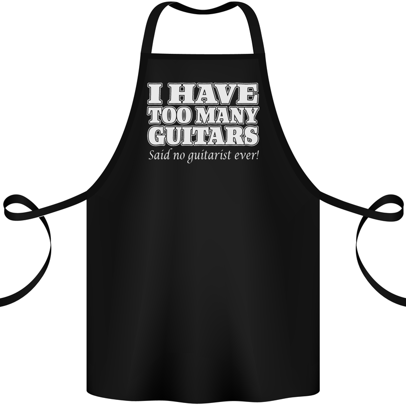 I Have Too Many Guitars Said No Guitarist Ever Cotton Apron 100% Organic Black